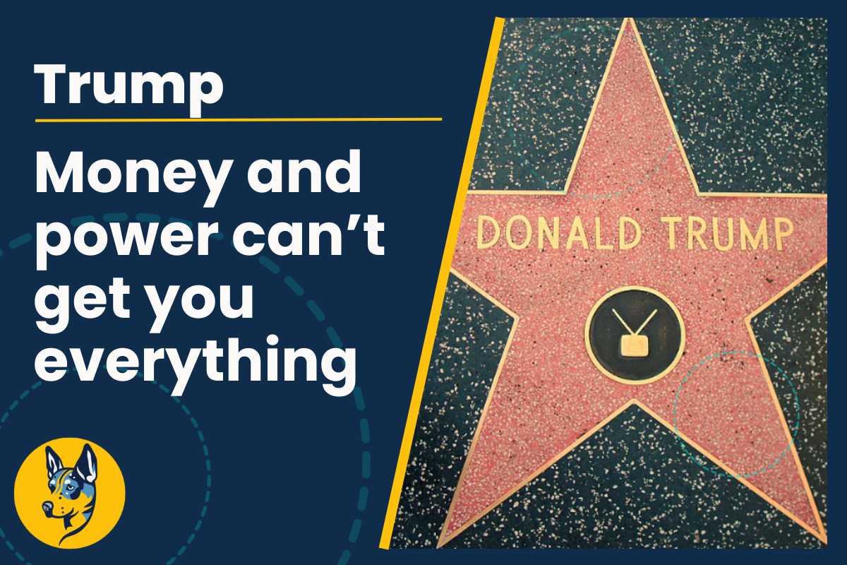Trump Money and power can’t get you everything. Hollywood Star